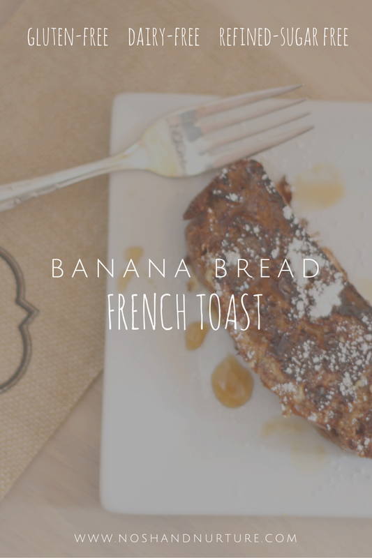 Gluten Free Banana Bread French Toast | Nosh and Nurture