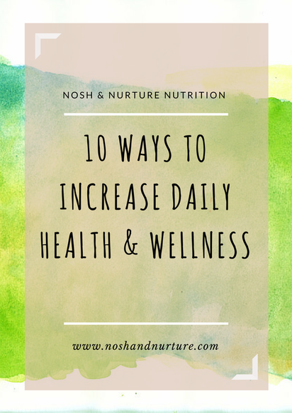10 Ways To Increase Daily Health and Wellness | Nosh and Nurture